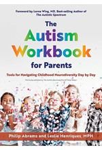 THE AUTISM WORKBOOK FOR PARENTS : TOOLS FOR NAVIGATING CHILDHOOD NEURODIVERSITY DAY BY DAY