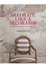 DECORATE LIKE A DECORATOR : ALL YOU NEED TO KNOW TO DESIGN LIKE A PRO