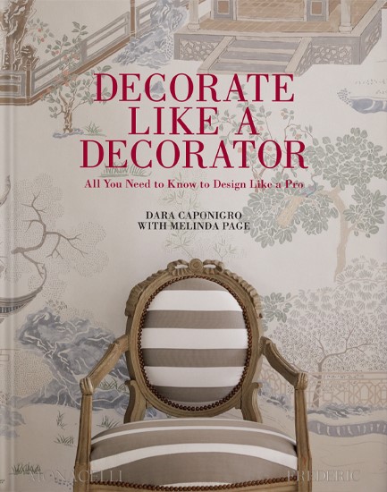 DECORATE LIKE A DECORATOR : ALL YOU NEED TO KNOW TO DESIGN LIKE A PRO