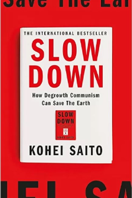 SLOW DOWN : HOW DEGROWTH COMMUNISM CAN SAVE THE EARTH