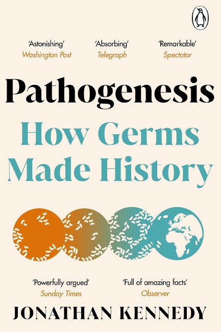 PATHOGENESIS : HOW GERMS MADE HISTORY