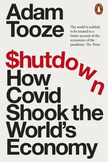 SHUTDOWN : HOW COVID SHOOK THE WORLD'S ECONOMY