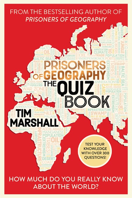 PRISONERS OF GEOGRAPHY THE QUIZ BOOK : HOW MUCH DO YOU REALLY KNOW ABOUT THE WORLD?