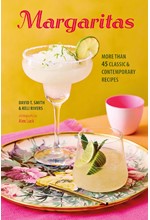 MARGARITAS : MORE THAN 45 CLASSIC & CONTEMPORARY RECIPES