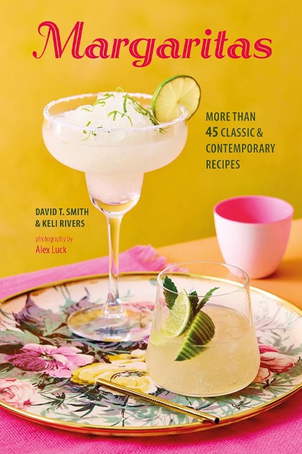 MARGARITAS : MORE THAN 45 CLASSIC & CONTEMPORARY RECIPES