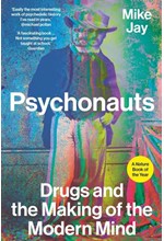 PSYCHONAUTS : DRUGS AND THE MAKING OF THE MODERN MIND