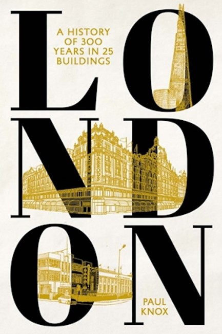 LONDON : A HISTORY OF 300 YEARS IN 25 BUILDINGS