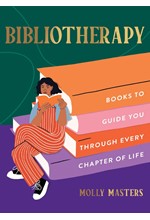 BIBLIOTHERAPY : BOOKS TO GUIDE YOU THROUGH EVERY CHAPTER OF LIFE