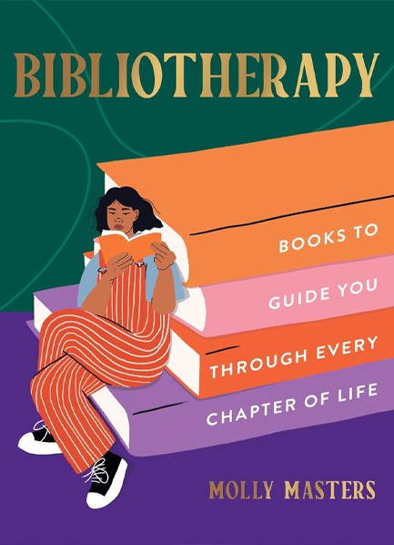 BIBLIOTHERAPY : BOOKS TO GUIDE YOU THROUGH EVERY CHAPTER OF LIFE