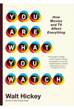 YOU ARE WHAT YOU WATCH : HOW MOVIES AND TV AFFECT EVERYTHING