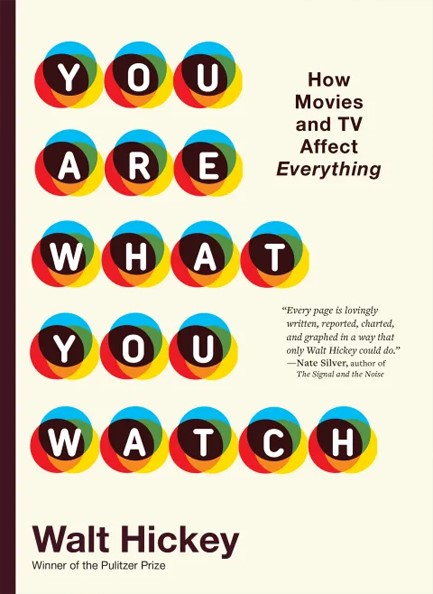 YOU ARE WHAT YOU WATCH : HOW MOVIES AND TV AFFECT EVERYTHING