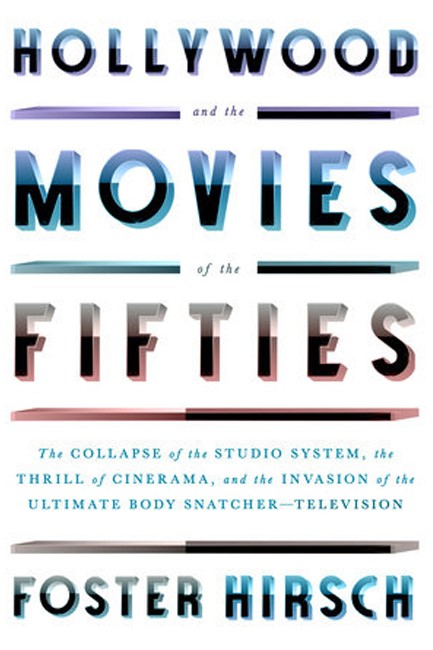 HOLLYWOOD AND THE MOVIES OF THE FIFTIES : THE COLLAPSE OF THE STUDIO SYSTEM, THE THRILL OF CINERAMA,