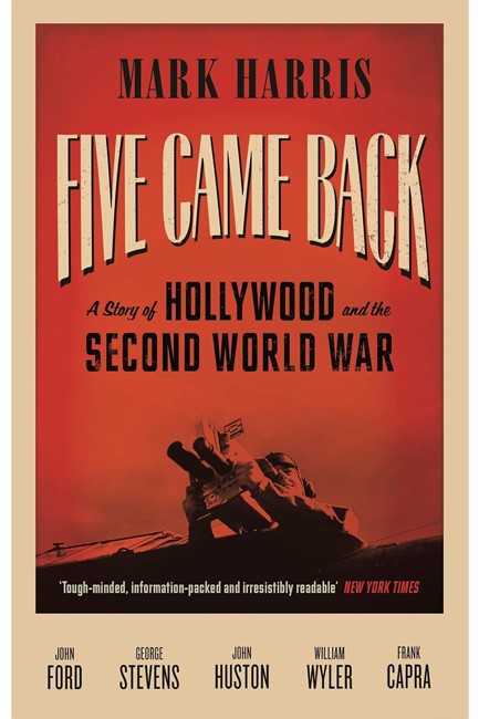 FIVE CAME BACK : A STORY OF HOLLYWOOD AND THE SECOND WORLD WAR