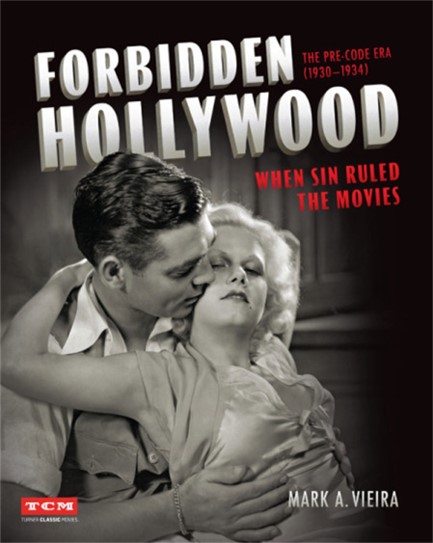 FORBIDDEN HOLLYWOOD: THE PRE-CODE ERA (1930-1934) : WHEN SIN RULED THE MOVIES