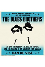 THE BLUES BROTHERS : AN EPIC FRIENDSHIP, THE RISE OF IMPROV, AND THE MAKING OF AN AMERICAN FILM CLAS