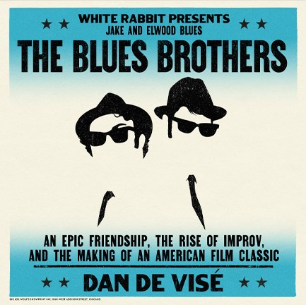 THE BLUES BROTHERS : AN EPIC FRIENDSHIP, THE RISE OF IMPROV, AND THE MAKING OF AN AMERICAN FILM CLAS