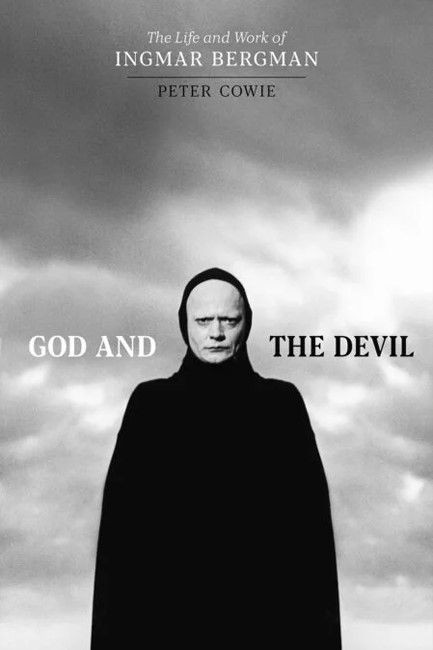 GOD AND THE DEVIL : THE LIFE AND WORK OF INGMAR BERGMAN