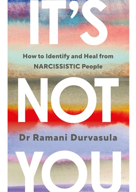 IT'S NOT YOU : HOW TO IDENTIFY AND HEAL FROM NARCISSISTIC PEOPLE