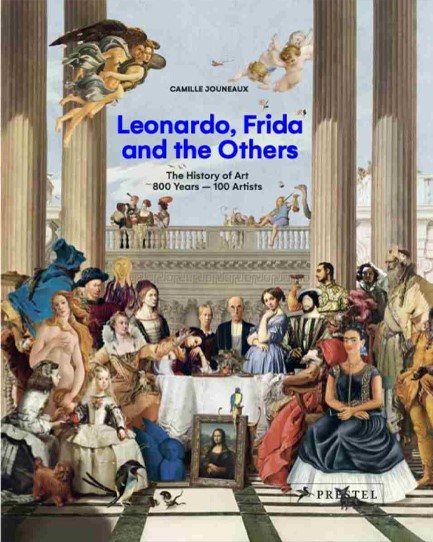 LEONARDO, FRIDA AND THE OTHERS : THE HISTORY OF ART, 800 YEARS - 100 ARTISTS