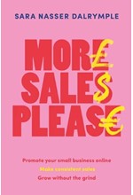 MORE SALES PLEASE : PROMOTE YOUR SMALL BUSINESS ONLINE, MAKE CONSISTENT SALES, GROW WITHOUT THE GRIN