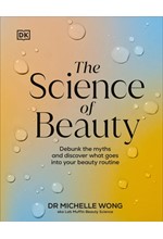 THE SCIENCE OF BEAUTY : DEBUNK THE MYTHS AND DISCOVER WHAT GOES INTO YOUR BEAUTY ROUTINE