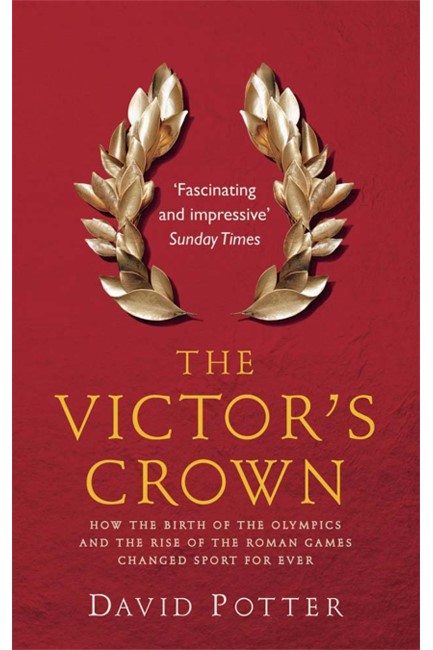 THE VICTOR'S CROWN : GREEK AND ROMAN SPORT FROM HOMER TO BYZANTIUM