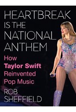 HEARTBREAK IS THE NATIONAL ANTHEM : HOW TAYLOR SWIFT REINVENTED POP MUSIC