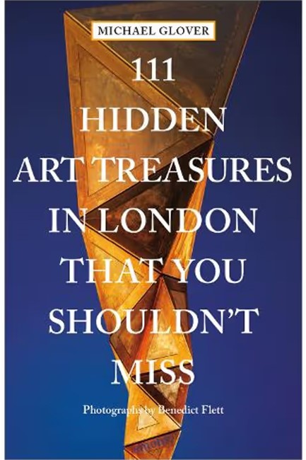 111 HIDDEN ART TREASURES IN LONDON THAT YOU SHOULDN'T MISS