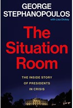 THE SITUATION ROOM : THE INSIDE STORY OF PRESIDENTS IN CRISIS