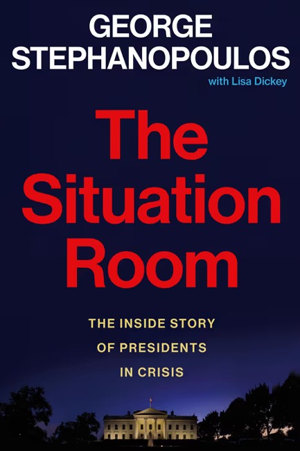 THE SITUATION ROOM : THE INSIDE STORY OF PRESIDENTS IN CRISIS