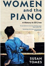 WOMEN AND THE PIANO : A HISTORY IN 50 LIVES