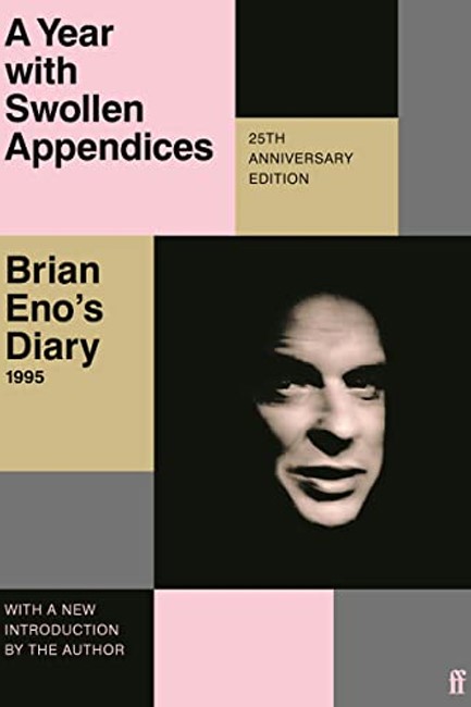 A YEAR WITH SWOLLEN APPENDICES : BRIAN ENO'S DIARY