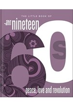 THE LITTLE BOOK OF THE 1960S : PEACE, LOVE AND REVOLUTION