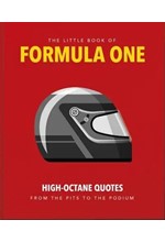 THE LITTLE GUIDE TO FORMULA ONE : HIGH-OCTANE QUOTES FROM THE PITS TO THE PODIUM