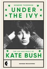 UNDER THE IVY : THE LIFE AND MUSIC OF KATE BUSH