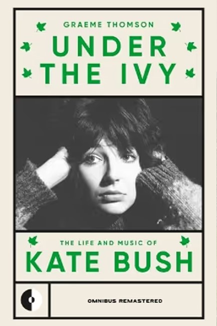 UNDER THE IVY : THE LIFE AND MUSIC OF KATE BUSH