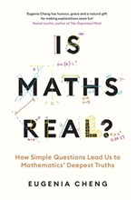 IS MATHS REAL? : HOW SIMPLE QUESTIONS LEAD US TO MATHEMATICS’ DEEPEST TRUTHS