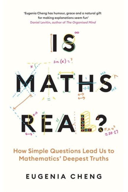 IS MATHS REAL? : HOW SIMPLE QUESTIONS LEAD US TO MATHEMATICS’ DEEPEST TRUTHS