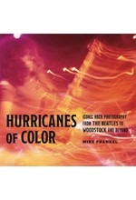 HURRICANES OF COLOR : ICONIC ROCK PHOTOGRAPHY FROM THE BEATLES TO WOODSTOCK AND BEYOND