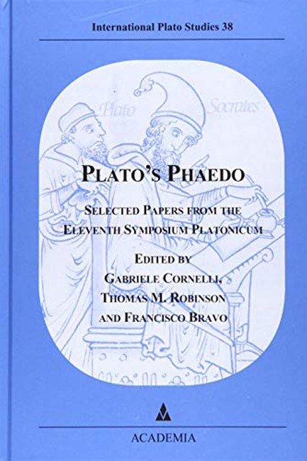 PLATO'S PHAEDO: SELECTED PAPERS FROM THE ELEVENTH SYMPOSIUM PLATONICUM