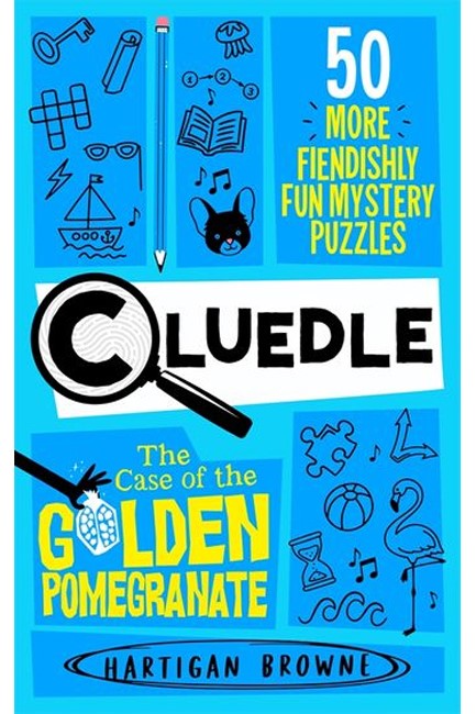 CLUEDLE - THE CASE OF THE GOLDEN POMEGRANATE : 50 MORE FIENDISHLY FUN MYSTERY PUZZLES