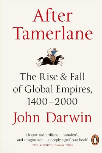 AFTER TAMERLANE : THE RISE AND FALL OF GLOBAL EMPIRES, 1400-2000