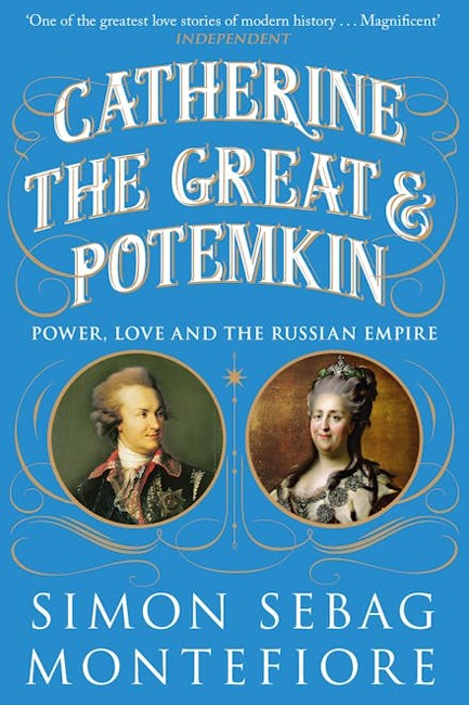 CATHERINE THE GREAT AND POTEMKIN : POWER, LOVE AND THE RUSSIAN EMPIRE