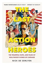 THE LAST ACTION HEROES : THE TRIUMPHS, FLOPS, AND FEUDS OF HOLLYWOOD'S KINGS OF CARNAGE