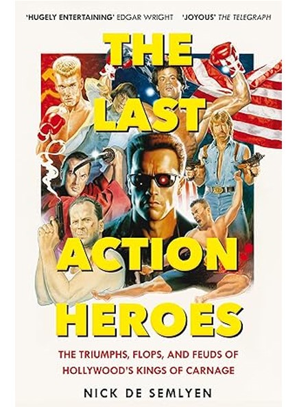 THE LAST ACTION HEROES : THE TRIUMPHS, FLOPS, AND FEUDS OF HOLLYWOOD'S KINGS OF CARNAGE