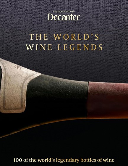 DECANTER: THE WORLD'S WINE LEGENDS : OVER 100 OF THE WORLD'S LEGENDARY BOTTLES OF WINE