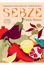 SEBZE : VEGETARIAN RECIPES FROM MY TURKISH KITCHEN