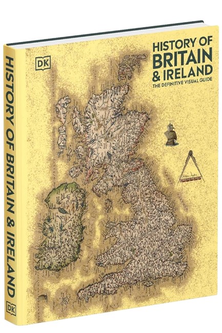 HISTORY OF BRITAIN AND IRELAND : THE DEFINITIVE VISUAL GUIDE