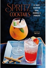 SPRITZ COCKTAILS : 35 THIRST-QUENCHING SODAS, HIGHBALLS & SPARKLERS