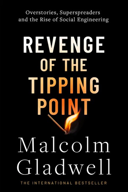 REVENGE OF THE TIPPING POINT : OVERSTORIES, SUPERSPREADERS AND THE RISE OF SOCIAL ENGINEERING